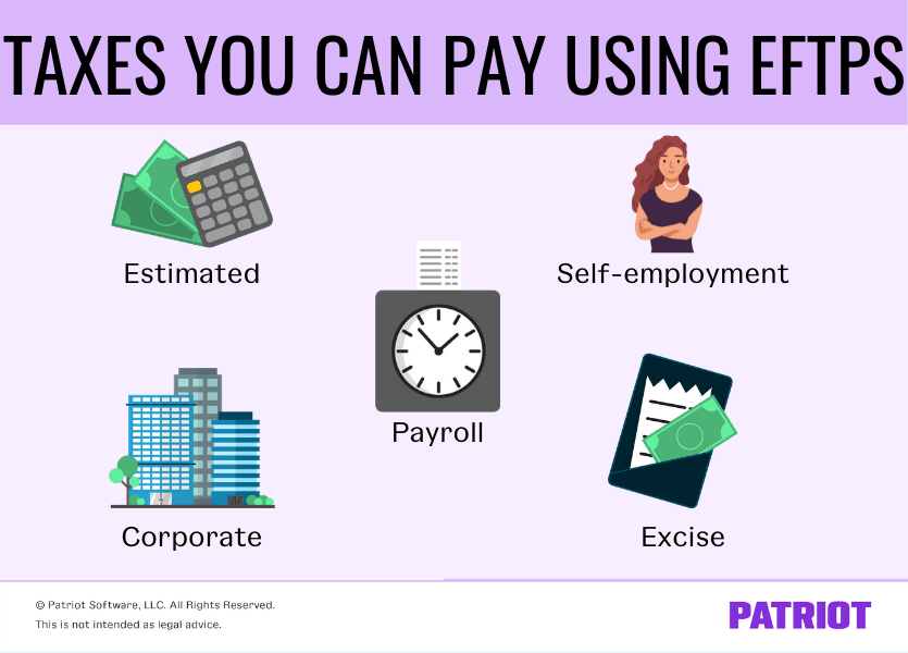 Taxes you can pay using EFTPS include estimated, self-employment, payroll, corporate, and excise taxes.