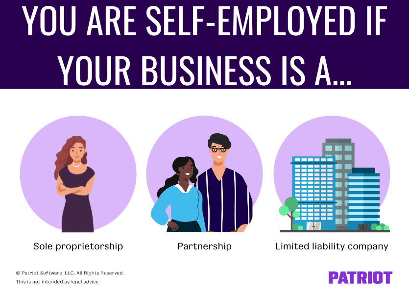 You are self-employed if your business is a sole proprietorship, partnership, or LLC